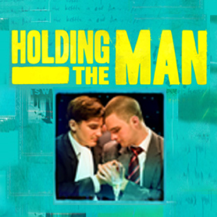 Holding The Man (West End Production)