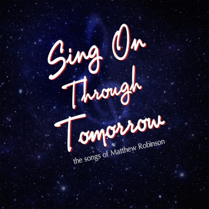 Sing On Through Tomorrow - The Songs Of Matthew Robinson